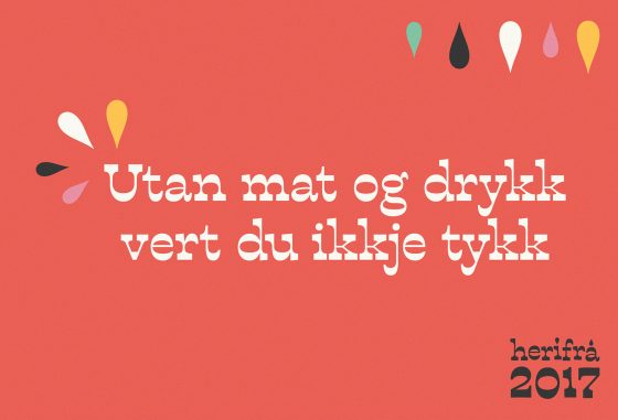 Herifrå - plakat hvor det står "Utan mat og drykk vert du ikkje tykk"